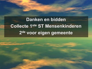 Danken en biddenCollecte 1ste ST Mensenkinderen2de voor eigen gemeente