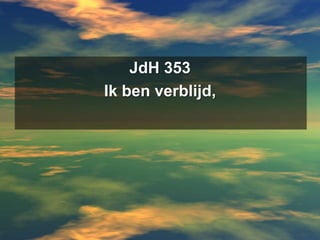 JdH 353Ik ben verblijd, 