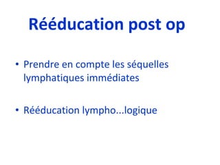Rééducation post op Prendre en compte les séquelles lymphatiques immédiates  Rééducation lympho...logique 