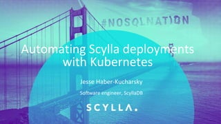 PRESENTATION TITLE ON ONE LINE
AND ON TWO LINES
First and last name
Position, company
Automating Scylla deployments
with Kubernetes
Software engineer, ScyllaDB
Jesse Haber-Kucharsky
 