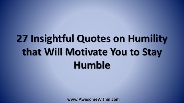 Insightful Quotes Best 48 Insightful Quotes On Humility That Will Motivate You To Stay Humble Insightful Quotes Best 48 Insightful Quotes On Humility That Will Motivate You To Stay Humble
