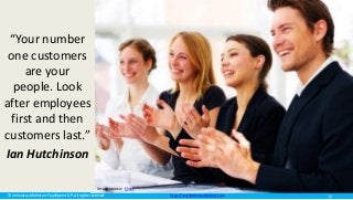 © Innovatus Marketers Touchpoint LLP. All rights reserved. http://marketerstouchpoint.com
“Your number
one customers
are your
people. Look
after employees
first and then
customers last.”
Ian Hutchinson
Image source: Flickr
15
 