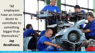 © Innovatus Marketers Touchpoint LLP. All rights reserved. http://marketerstouchpoint.com
“All
employees
have an innate
desire to
contribute to
something
bigger than
themselves.”
Jag
Randhawa,
Image source: corbisimages
18
 