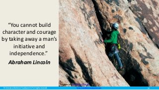 © Innovatus Marketers Touchpoint LLP. All rights reserved. http://marketerstouchpoint.com
“You cannot build
character and courage
by taking away a man’s
initiative and
independence.”
Abraham Lincoln
Image source: PublicDomainPictures
26
 