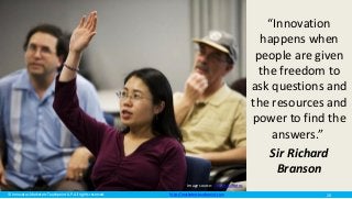 © Innovatus Marketers Touchpoint LLP. All rights reserved. http://marketerstouchpoint.com
“Innovation
happens when
people are given
the freedom to
ask questions and
the resources and
power to find the
answers.”
Sir Richard
Branson
Image source: freestockphotos
28
 