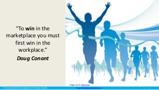© Innovatus Marketers Touchpoint LLP. All rights reserved. http://marketerstouchpoint.com
“To win in the
marketplace you must
first win in the
workplace.”
Doug Conant
Image source: ClipArt kid
3
 