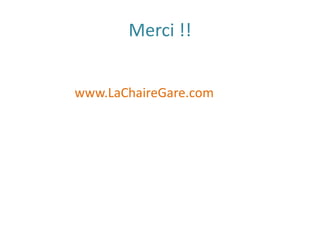 Merci !!
www.LaChaireGare.com
 