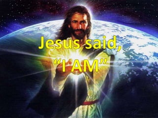 Jesus said,“I AM”
