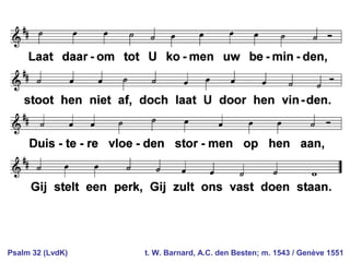 Psalm 32 (LvdK) t. W. Barnard, A.C. den Besten; m. 1543 / Genève 1551
 