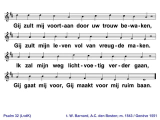 Psalm 32 (LvdK) t. W. Barnard, A.C. den Besten; m. 1543 / Genève 1551
 