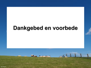 Dankgebed en voorbedeDankgebed en voorbede
 