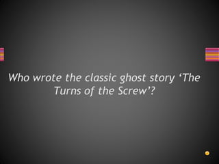 Who wrote the classic ghost story ‘The
Turns of the Screw’?
 