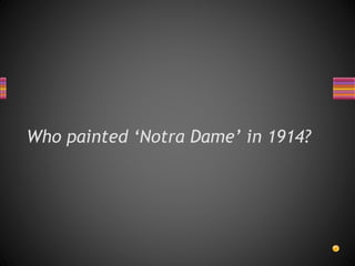 Who painted ‘Notra Dame’ in 1914?
 