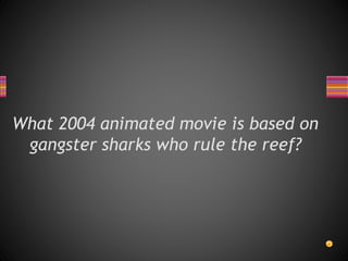 What 2004 animated movie is based on
gangster sharks who rule the reef?
 
