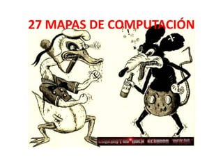 27 MAPAS DE COMPUTACIÓN
 