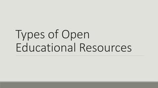 Types of Open
Educational Resources
 