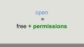 open
=
free + permissions
 