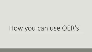 How you can use OER’s
 