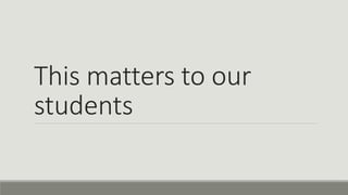 This matters to our
students
 