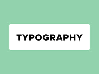 TYPOGRAPHY
 