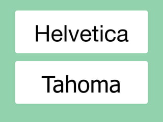 Helvetica

Tahoma
 