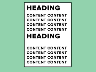HEADING
CONTENT   CONTENT
CONTENT   CONTENT
CONTENT   CONTENT
CONTENT   CONTENT
HEADING
CONTENT   CONTENT
CONTENT   CONTENT
CONTENT   CONTENT
CONTENT   CONTENT
 