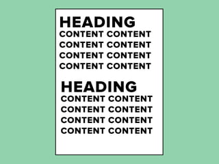 HEADING
CONTENT   CONTENT
CONTENT   CONTENT
CONTENT   CONTENT
CONTENT   CONTENT

HEADING
CONTENT   CONTENT
CONTENT   CONTENT
CONTENT   CONTENT
CONTENT   CONTENT
 