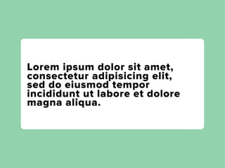 Lorem ipsum dolor sit amet,
consectetur adipisicing elit,
sed do eiusmod tempor
incididunt ut labore et dolore
magna aliqua.
 