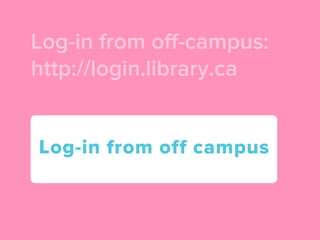 Log-in from oﬀ-campus:
http://login.library.ca


Log-in from off campus
 