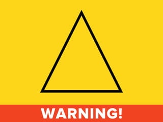 WARNING!
 