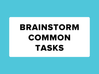 BRAINSTORM
 COMMON
   TASKS
 