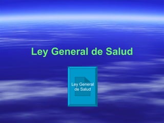 Ley General de Salud Ley General de Salud 