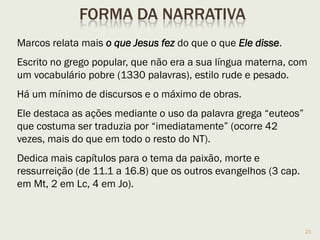 21
Mostra como Cristo prepara o
estabelecimento de seu Reino:
Preparando-se para a morte (14.1-72);
Entregando-se à morte (15.1-47).
 