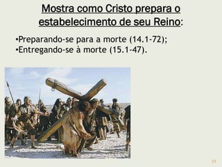 23
ESQUEMA DO EVANGELHO
1. Introdução – 1.1-13
2. A autoridade de Jesus é revelada – 1.14 – 3.6
 Cura a sogra de Pedro,1.31 e faz exorcismos 1.23-27.
 Quatro histórias de conflito (2.7,16,18,24) e questões do
sábado (3.4) que provocam uma coalisão de
irreconciliáveis, os Herodianos com os Fariseus 3.6.
 Não entrar em conflito por questões irrelevantes.
3. A família de Jesus também não o entendia 3.21
4. As autoridades rejeitam Jesus e atribuem seu poder a
satanás (3.22).
 