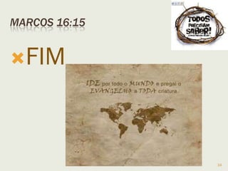 34
 Toda a Bíblia em um ano: Mateus a Filipenses; Dusilek,
Darci; 8ª Ed. Rio de Janeiro; Ed. Horizonal, 2009
 Manual Bíblico SBB; trad. Noronha, Lailah; São Paulo; Ed.
Sociedade Bíblica do Brasil; 2008
 Textos Bíblicos extraídos: Bíblia Sagrada Nova Versão
Internacional; São Paulo; Ed. Vida; 2001
 MacDonald, Willian, Comentário Bíblico Popular, São Paulo,
Ed. Mundo Cristão, 1ª edição, 2008
 BRUCCE, F. F. Comentário Bíblico NVI. São Paulo, Ed.
Vida, 1ª edição, 2008
 http://solascripturatt.cjb.net/ EclesiologiaEBatistas
 Igreja Batista do Morumbi: Visão Panorâmica dos
Evangelhos – 2003
 Reflexões extraídas da World Wide Web
 Igreja Batista Cidade Universitária – www.ibcu.org.br
 Programa ROTA 66–Sayão, Luiz – Rádio transmundial 34
 