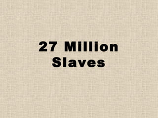 27 Million Slaves 