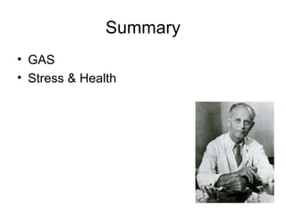 Summary
• GAS
• Stress & Health
 