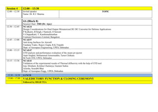 Session 4

12:00 – 13:30

12:00 – 12:30

Invited speaker
Name: Dr. R C Sharma

TOPIC

4A (Block 8)
12:30 – 12:45

12:45 – 13:00

13:00 – 13:15

13:15 – 13:30

13:30 – 14:30
15:00 – 17:00

Session Chair: TBD (Dr. Ajay)
NCAE24
Design Considerations for Dual Output Miniaturized DC-DC Converter for Defense Applications
P Kulkarni, B Singh, J Santosh, O Sawant
V Chippalkatti, T. Kanthimathinathan
Centrum Electronics Limited, Bangalore
NCAE57
Anti-Icing Surfaces for Aircraft
Vandana Yadav, Rajeev Gupta, R.K.Tripathi
Dept. of Aerospace Engineering, UPES, Dehradun
NCAE47
CFD analysis and performance evaluation of the steam jet ejector
Arpit Singhal, Mohammed Ameenuddin, Tarun Chitkara
M.Tech CFD, UPES, Dehradun
NCAE41
Validation of the experimental results of Thermal diffusivity with the help of CFD tool
Joju Abraham, Krishna Chaitanya, Gautam Saikia
Aslesha, Sourabh Bhat
Dept. of Aerospace Engg., UPES, Dehradun
LUNCH

VALEDICTORY FUNCTION & CLOSING CEREMONY
Followed by HIGH TEA

 
