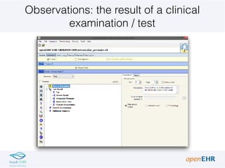 Observations: the result of a clinical
examination / test
 