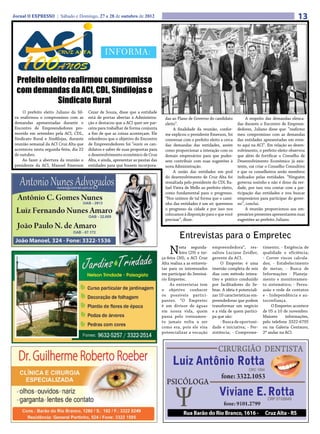 Jornal O EXPRESSO | Sábado e Domingo, 27 e 28 de outubro de 2012                                                                                                 13


                                                 INFORMA:


 Prefeito eleito reafirmou compromisso
 com demandas da ACI, CDL, Sindilojas e
             Sindicato Rural
    O prefeito eleito Juliano da Sil-   Cezar de Souza, disse que a entidade
va reafirmou o compromisso com as       está de portas abertas à Administra-        das ao Plano de Governo do candidato            A respeito das demandas elenca-
demandas apresentadas durante o         ção e destacou que a ACI quer ser par-      eleito”.                                   das durante o Encontro de Empreen-
Encontro de Empreendedores pro-         ceira para trabalhar de forma conjunta           A finalidade da reunião, confor-      dedores, Juliano disse que: “reafirmo
movido em setembro pela ACI, CDL,       a fim de que as coisas aconteçam. Ele       me explicou o presidente Emerson, foi      meu compromisso com as demandas
Sindicato Rural e Sindilojas, durante   relembrou que o objetivo do Encontro        conversar com o prefeito eleito a cerca    das entidades apresentadas em even-
reunião semanal da ACI Cruz Alta que    de Empreendedores foi “ouvir os can-        das demandas das entidades, assim          to aqui na ACI”. Em relação ao desen-
aconteceu nesta segunda-feira, dia 22   didatos e saber de suas propostas para      como proporcionar a interação com os       volvimento, o prefeito eleito observou
de outubro.                             o desenvolvimento econômico de Cruz         demais empresários para que pudes-         que além de fortificar o Conselho de
    Ao fazer a abertura da reunião o    Alta, e ainda, apresentar as pautas das     sem contribuir com suas sugestões à        Desenvolvimento Econômico já exis-
presidente da ACI, Manoel Emerson       entidades para que fossem incorpora-        nova Administração.                        tente, vai criar o Conselho Consultivo
                                                                                         A união das entidades em prol         e que os conselheiros serão membros
                                                                                    do desenvolvimento de Cruz Alta foi        indicados pelas entidades. “Ninguém
                                                                                    ressaltada pelo presidente do CDL Ra-      governa sozinho e não é dono da ver-
                                                                                    fael Vieira de Mello ao prefeito eleito,   dade, por isso vou contar com a par-
                                                                                    como fundamental para o progresso.         ticipação das entidades e vou buscar
                                                                                    “Nos unimos de tal forma que o cami-       empresários para participar do gover-
                                                                                    nho das entidades é um só: queremos        no”, conclui.
                                                                                    o progresso da cidade e por isso nos            A reunião proporcionou aos em-
                                                                                    colocamos à disposição para o que você     presários presentes apresentarem suas
                                                                                    precisar”, disse.                          sugestões ao prefeito Juliano.


                                                                                            Entrevistas para o Empretec
                                                                                      N     esta segunda-
                                                                                            feira (29) e ter-
                                                                                  ça-feira (30), a ACI Cruz
                                                                                                                empreendedora”, res-
                                                                                                                saltou Luciane Zeidler,
                                                                                                                gerente da ACI.
                                                                                                                                              timento; - Exigência de
                                                                                                                                              qualidade e eficiência;
                                                                                                                                              - Correr riscos calcula-
                                                                                  Alta realiza a as entrevis-        O Empretec é uma         dos; - Estabelecimento
                                                                                  tas para os interessados      imersão completa de seis      de metas; - Busca de
                                                                                  em participar do Seminá-      dias com método intera-       Informações - Planeja-
                                                                                  rio Empretec.                 tivo e prático conduzido      mento e monitoramen-
                                                                                       As entrevistas tem       por facilitadores do Se-      to sistemático; - Persu-
                                                                                  o objetivo conhecer           brae. A ideia é potenciali-   asão e rede de contatos
                                                                                  os possíveis partici-         zar 10 características em-    e - Independência e au-
                                                                                  pantes. “O Empretec           preendedoras que podem        toconfiança.
                                                                                  é um divisor de águas         transformar um negócio             O Empretec acontece
                                                                                  em nossa vida, quem           e a vida de quem partici-     de 05 a 10 de novembro.
                                                                                  passa pelo treinamen-         pa que são:                   Maiores     informações,
                                                                                  to jamais volta a ser              - Busca de oportuni-     pelo telefone 3322-6795
                                                                                  como era, pois ele visa       dade e iniciativa; - Per-     ou na Galeria Centauro,
                                                                                  potencializar a vocação       sistência; - Comprome-        2º andar na ACI.
 