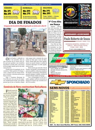 16                 Jornal O EXPRESSO | Sábado e domingo, 27 e 28 de outubro de 2012.


 SÁBADO:                              DOMINGO:                                  SEGUNDA:
 Mín.: 14ºC                            Mín.: 20ºC                              Mín.: 21ºC
 Máx.: 28ºC                            Máx.: 27ºC                              Máx.: 28ºC
 Sol, alternando com pancadas          Sol, alternando com pancadas             Tempo fechado e chuvoso,
 de chuva e possíveis trovoadas.       de chuva e possíveis trovoadas.          com possíveis trovoadas


           DIA DE FINADOS                                                                  4º Cruz Alta
                                                                                            em Dança
 Limpeza do Cemitério Municipal pode ser feita até o dia 31                                     Seguem       abertas
                                                                                           até esta terça-feira, 30
                                                                                           de outubro, as inscrições
                                                                                           para a 4ª edição do Cruz
                                                                                           Alta em Dança. As ins-
                                                                                           crições para as oficinas e
                                                                                           festival podem ser feitas
                                                                                           através do e-mail: cruzal-
                                                                                           taemdança@hotmail.com
                                                                                           ou pelos fones 9107.3067,
                                                                                           3322-3703 e 3303-5895.
                                                                                                Cruz Alta em Dan-
                                                                                           ça acontece de 23 a 25
                                                                                           de novembro, na Casa
                                                                                           de Cultura Justino Mar-
                                                                                           tins, devido as reformas
                                                                                           do Ginásio Municipal.




    O      dia de finados é celebrado no
           dia 2 de novembro, data em
que as pessoas vão às missas rezar pe-
                                             terão espaço, pois a remoção dos ossos
                                             poderá ser feita após 3 anos de faleci-
                                             mento, dando lugar para outro sepulta-
los seus ente queridos e aos cemitérios      mento no mesmo túmulo. A média do
levar flores e acender velas, como forma     Cemitério Municipal é de 400 sepulta-
de homenagear àqueles que já não estão       mentos anual.
mais entre nós.                                   Nesta semana que antecede o Dia de
     Grande parte da população vai aos       Finados, será grande a movimentação de
cemitérios. Todos querem vê-lo limpo, e      pintores, pedreiros, vidraceiros, lavadores
como a maioria não tem tempo de lim-         de túmulos, marmorarias e floriculturas,
par os túmulos, contratam pessoas para       gerando emprego e trabalho, também do
fazer o serviço.                             cemitério Parque Jardim do Sossego.
     Hoje, o Cemitério Municipal de               Com a proximidade do Dia de Fi-
Cruz Alta está com sua área de expan-        nados, qualquer melhoria estrutural ou
são completamente lotada, mas aquelas        limpeza de túmulo seja concluída até o
pessoas que já tem os túmulos, sempre        dia 31 de outubro.


Comércio de flores movimentam floriculturas
    F    altando menos de
         uma semana para
o dia de finados, a procura
por serviços relacionados
à data vem crescendo.
     O movimento nas
floriculturas já começou a
aumentar. Segundo a pro-
prietário da Tulipa Flori-
cultura, Paulo Ruginski,
essa é a época do ano em
que mais se vende flores.
“É a melhor data do ano
para nossas vendas, é o
forteda floricultura, tanto
que mesmo faltando uma
semana para o dia de fina-
dos, as vendas já aumen-
taram, e muitas pessoas        tão para chegar”.             serem de maior      dura-
estão vindos reservar suas          De todas as flores       bilidade, pois de   acor-
flores. Temos estoques         disponíveis as que mais       do com a lojista,   essas
suficiente para atender as     são vendidas são os cri-      plantas resistem    mais
encomendas que ainda es-       sântemos, pelo fato de        ao sol e à chuva.
 