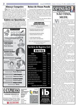2                                                                                                                               Jornal O EXPRESSO | Sábado e Domingo, 27 e 28 de outubro de 2012

         Almoço Campeiro                                                                  Reino de Oxum Pandá
      D   omingo, 28 de outubro, realizar-se-á um
          almoço Campeiro promovido pela Liga de
Combate ao Câncer, com apoio do Grupo Pilau de Co-
                                                                                             O ano de 2012 é consagrado para os umbandista
                                                                                        ao Orixá Oxalá, divindade da criação, Senhor da vida.
                                                                                        O Reino de Oxum Pandá através de seu diretor espiri-
                                                                                                                                                           OPINIÃO  Profº Claudino Albertoni

                                                                                                                                                                   NÃO TEMA,
municações, no CTG Rodeio da Saudade. No cardápio
                                                                                        tual em Cruz Alta, o Babalaorixá Jorge d’Oxum Pan-
churrasco, saladas, pães e arroz branco. Os cartões
                                                                                        dá, realiza neste, 27 de outubro, às 23 horas, o Xirê
podem ser adquiridos ao valor de R$ 20,00, com as
                                                                                        comemorativo aos 34 anos de assentamento do Orixá
voluntárias da Liga. Também terá apresentações ar-
tísticas com tradicionalistas, de nossa cidade.
                                                                                        Oxum e celebração a Oxalá.
                                                                                             O evento acontece na Rua João Moreira Alberto
                                                                                                                                                                     MUDE.
   Galeto no Querência
     O CTG Querência da Serra, através de sua patrona-
gem realiza hoje, 27 de outubro, um galeto com maione-
se para levar para casa. Os cartões podem ser adquiridos
                                                                                        433, com muitos convidados especiais.

                                                                                                               CARTORIO DO
                                                                                                              REGISTRO CIVIL
                                                                                                                                                               Vi             alguns pensamentos interessan-
                                                                                                                                                                              tes sobre o comportamento, o
                                                                                                                                                                              relacionamento, a vida. Aliás, os
                                                                                                                                                           índios possuem direcionamentos comportamentais
                                                                                                                                                           simples, mas de profunda sabedoria.
com os integrantes da patronagem, podendo ser retira-                                                 EDITAL DE CASAMENTO                                       Para que a natureza seja valorizada eles dizem
do a partir das 11h30min no Salão do CTG.                                                                  nº 044/2012                                     que “somente após a última árvore ser cortada; so-
                                                                                                                                                           mente após o último rio ser envenenado; somente o
                                                                                                 * ROGÉRIO DOS SANTOS COSTA                                último peixe ser pescado; somente então o homem
                                                                                                 e ADRIANA RODRIGUES SILVA.                                descobrirá que dinheiro não pode ser comido”. A
                                                                                                                                                           sabedoria que escondem esses pensamentos são
                                                                                                 * CRISTIAN DOS SANTOS VIEIRA                              bandeiras para a defesa do meio ambiente. Em re-
                                                                                                 e JÉSSICA RENATA DA SILVA.                                sumo: o cuidado com os elementos vai garantir a
                                                                                                                                                           sobrevivência das gerações que virão.
                                                                                                                                                                Nesta época, um grande ensinamento que en-
                                                                                                 * CLÉO HEITLING RITTES
                                                                                                                                                           contrei é que se deve aprender como deter o julga-
                                                                                                 e ALINE DORS HOFFMEISTER.                                 mento, aprender a escutar. Deve-se procurar entrar
                                                                                                 Quem souber algum impedimento acuse-o na forma da lei.
                                                                                                                                                           em contato com seu próprio eu interior. Deve-se
                                                                                                                                                           olhar a vida com alegria e jamais chorar por algo
                                                                                                               Cruz Alta, 26 de outubro de 2012.
                                                                                                                     Rui Fontana - Oficial                 que não pode chorar por nós.
                                                                                                                                                                Todas as pessoas atravessam períodos críti-
                                                                                                                                                           cos, dificuldades, coisas problemáticas, incom-

                                                                                           Cartório de Registro Civil                                      preensões, injustiças, discriminações, enfren-
                                                                                                                                                           tamentos, ignorância, agressões, humilhações,
                                                                                                                                                           enfim, sempre há no caminho alguém que piso-

                                                                                                                   ÓBITOS                                  teia e se acha único habitante do planeta. É por
                                                                                                                                                           isso que os medos também invadem a nossa ca-
                                                                                                                                                           minhada. Todo mundo tem medo de fracassar ou
                                                                                                       Nome                             Data       Idade   de ser atropelado por infortúnios.
                                                                                          ILOMAR KLAESENER               120/10/2012                63          É importante não se deixar dominar. A fé no
                                                                                                                                                           Senhor do Universo nos ajuda a superar dificulda-
                                                                                          ARACI FÁTIMA KEMPFER            20/10/2012                52     des que achamos intransponíveis. Sabemos que só
                                                                                                                                                           Ele tem os caminhos que nos conduzem ao conheci-
                                                                                          ELISA PETERSEN JOST             20/10/2012                95     mento do real sentido da vida.
                                                                                                                                                                Não se pretende aqui definir o medo. Mesmo
                                                                                          ILDA JOSEFINA DALTROZO CERETA 20/10/2012                  78     sem o conhecer sabe-se que faz parte da humanida-
                                                                                          DALVA DURO DE MATOS             21/10/2012                75     de porque jamais se descobrirá o mistério da exis-
                                                                                                                                                           tência. O que se sabe pela existência e experiências
                                                                                          ADMAR BOPP                      22/10/2012                86     humanas é que é possível viver em harmonia sem
                                                                                                                                                           ter medo do sofrimento. As pessoas que se preo-
                                                                                          ALFREDO WEISHUNG                18/10/2012                69     cupam com as coisas que supostamente poderão
                                                                                                                                                           acontecer sofrem muito mais e sofrem por algo que
                                                                                          NERY ESTEVAN FONSECA DE CAMPOS 22/10/2012                 87     provavelmente nem aconteça.
                                                                                          ÁUREA CRUZ SILVEIRA             24/10/2012                64          Os sábios nos dizem que para viver em harmo-
                                                                                                                                                           nia consigo mesmo e com o universo que nos acolhe
                                                                                          ISABEL MOREIRA DA SILVA         24/10/2012                93     é preciso voltar-se para dentro e mudar. Para mudar
                                                                                                                                                           é preciso ter um olhar diferente, uma compreensão
                                                                                          LÚCIA IRMA VIERO BROCARDO       24/10/2012                76     mais aguçada, um coração aberto às mensagens da
                                                                                                                                                           natureza, uma mente arejada pela brisa da alegria e
                                                                                          BEATRIZ VARGAS DOS SANTOS       25/10/2012                53     da paz, uma convivência centrada na solidariedade e
                                                                                          MARINA IZABEL MUNHOZ DA SILVA 25/10/2012                  69     na visão fraterna de seres humanos que possuem ca-
                                                                                                                                                           minhos diferentes, mas que se encontram no mesmo
                                                                                          BRUNO SERVES                    26/10/2012                80     e sensacional alvo da vida.
                                                                                                                                                                Nessa linha de pensamento, um conselho in-
                                                                                                        Cruz Alta, 26 de outubro de 2012.                  dígena explica a caminhada: “Não ande atrás de
                                                                                                                                                           mim, talvez eu não saiba liderar. Não ande na mi-



 O EXPRESSO
                                                                                                                                                           nha frente, talvez eu não queira segui-lo. Ande
                                                                 Responsável Técnico:
                                                                 Responsável Técnico:                            Vinculado a:                              a meu lado, para podermos caminhar juntos”. A
                                                                 Jornalista
                                                                 Jornalista                                                                                prática desse aconselhamento é complexa por
                                                                 Dr. Assis Brasil Soares Filho
                                                                 Dr. Assis Brasil Soares Filho                                                             causa das diferenças. Se desejarmos caminhar
                                                                 Registro nº:15.893/RS
                                                                 Registro nº:15.893/RS
                                                                                                                                                           juntos é preciso desenvolver o senso da igual-
                                                                 Diagramação e Artes:
                                                                 Diagramação Artes:
     ABS PUBLICIDADE E REPRESENTAÇÕES LTDA                       Odilar Zillmann
                                                                 Odilar Zillmann
                                                                                                                                                           dade, independente de quem é mais rico, mais
                                                                                                   Os artigos assinados são                                pobre, de quem é mais culto ou menos culto. É
                                CNPJ: 92.930.171/0001-38         Editora Chefe:
                                                                 Editora Chefe:
                                                                 Sônia Gai                         de inteira responsabilida-                              fundamental se reconhecer como ser humano.
                                                                 Sônia Gai
Administração, Assinaturas, Publicidade e Redação:                                                 de de seus autores, não
                                                                                                                                                                Sem ter medo, mudemos nosso olhar e nossa
 Rua João Manoel, 810 - CEP: 98005-170 - Centro - Cruz Alta-RS   Circulação:                                                                               visão da vida entendendo que ela “é a luz de um
                                                                                                   representando necessa-                                  vaga-lume na noite, é um sopro de um búfalo no
  E-mails: oexpresso@gmail.com / expresso@comnet.com.br          Todos os sábados
                                                                                                   riamente a opinião deste                                inverno, é a pequena sombra que corre pela gra-
                                                                 Impressão:
                        (55) 3303-5995                           Cia de Arte - Ijuí                jornal.                                                 ma e se perde com o pôr do sol”.
 