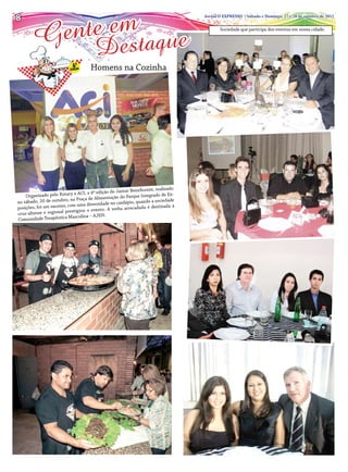 nte em aque
8
8                                                                                   Jornal O EXPRESSO | Sábado e Domingo, 27 e de de outubro de2012
                                                                                     Jornal O EXPRESSO | Sexta-feira, 05 28 outubro de 2012



        Ge                              Dest
                                                                                           Sociedade que participa dos eventos em nossa cidade.




                                     Homens na Cozinha




                                                                  ente, realizado
                                          edição do Jantar Benefic
    Organizado   pelo Rotar y e ACI, a 4ª                                o de Ex-
                                                tação do Parque Integrad
no sábado, 20 de outu  bro, na Praça de Alimen                                 de
                                                       dápio, quando a socieda
                         , com uma diversidade no car              é destinada à
posições, foi um sucesso                  ento. A verba arrecadada
cruz-altense e  regional prestigiou o ev
                         a Masculina – AJEN.
Comunidade Terapêutic
 