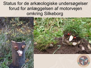 Status for de arkæologiske undersøgelser forud for anlæggelsen af motorvejen omkring Silkeborg   