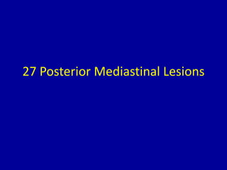27 Posterior Mediastinal Lesions
 
