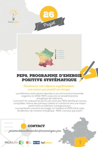 Projet
contact
jerome.demeulemeester@ecoenergies.pro
Les bâtiments neufs doivent répondre à une norme environnementale
exigeante: la rt2012. PEPS va plus loin et annulel’empreinte
énergétique des bâtiments.
Comment? En analysant les permis de construire, PEPS identifie les toitures
compatibles, finance des panneaux solaires et transforme ainsi une maison
performante en bâtiment à énergie positive.
Le propriétaire concentre son budget sur l’isolation et PEPS fait le reste.
Accélérateur de transition énergétique : PEPS, c’est plus que positif !
Construisez sans dépense supplémentaire
une maison qui produit son énergie
PEPS, Programme d’Energie
Positive Systématique
26
 