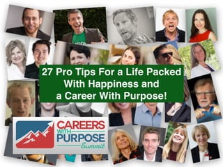 27 Pro Tips For a Life Packed  
With Happiness and  
a Career With Purpose!
 