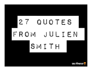 27 Quotes
from Julien
Smith
 