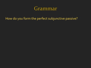 Grammar
How do you form the perfect subjunctive passive?
 