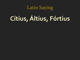 Latin Saying

Cítius, Áltius, Fórtius
 